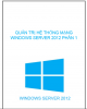 Ebook Quản trị hệ thống mạng windows server 2012: Phần 1