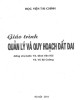 Giáo trình Quản lý và quy hoạch đất đai: Phần 2 - TS. Đinh Văn Hải