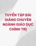 Tuyển tậ bài giảng chuyên ngành Giáo dục chính trị