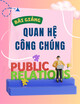 Bài giảng Quan hệ công chúng: Chương 1 - Trường ĐH Kinh tế Quốc dân